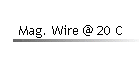 Mag. Wire @ 20 C