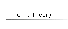 C.T. Theory